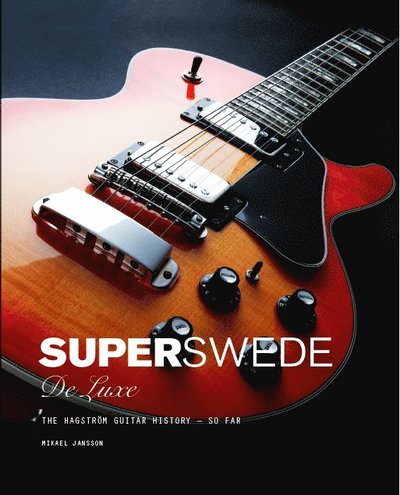 Cover for Mikael Jansson · Super Swede DeLuxe : The Hagström Guitar History - So Far (Hardcover Book) (2020)