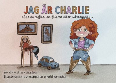 Jag är Charlie : En pojke, en flicka eller mittemellan - Camilla Gisslow - Böcker - Tallbergs Förlag - 9789198654820 - 25 juni 2021