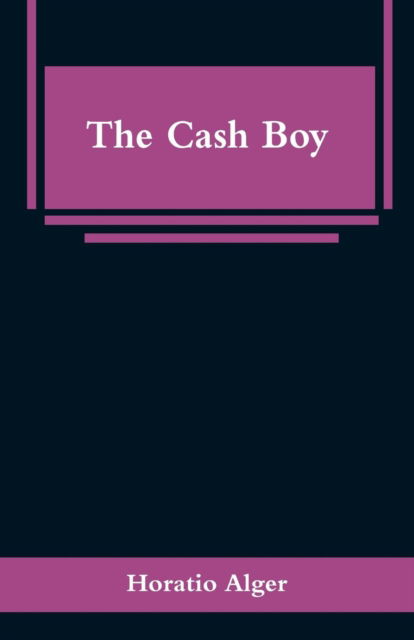 The Cash Boy - Horatio Alger - Livros - Alpha Edition - 9789353295820 - 6 de março de 2019