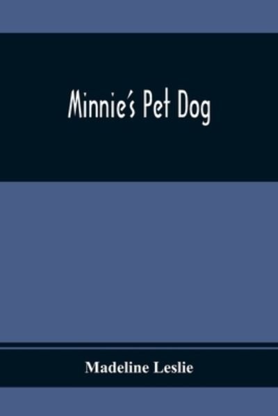 Minnie'S Pet Dog - Madeline Leslie - Libros - Alpha Edition - 9789354368820 - 26 de enero de 2021