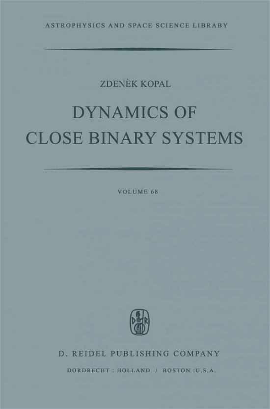 Dynamics of Close Binary Systems - Astrophysics and Space Science Library - Zdenek Kopal - Boeken - Springer - 9789400997820 - 12 oktober 2011