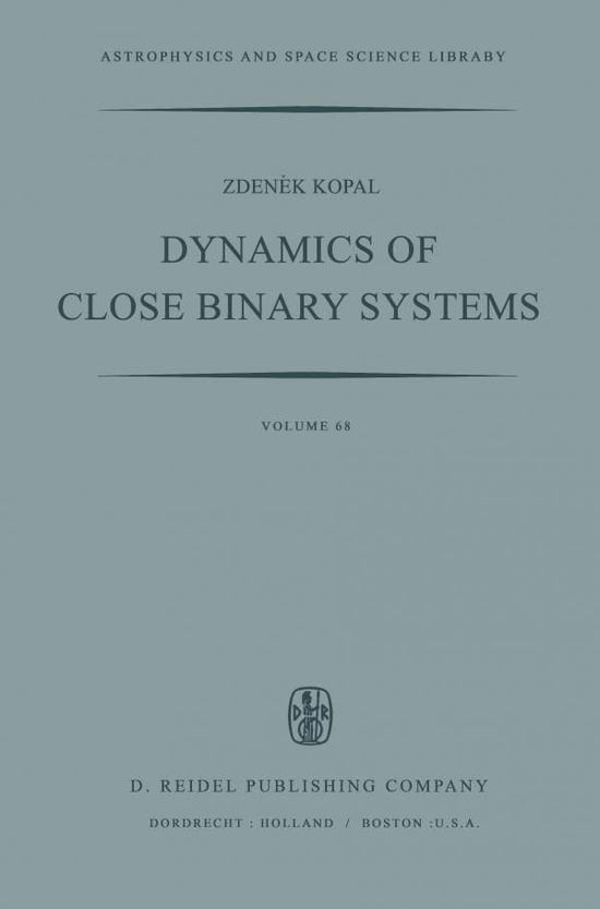 Cover for Zdenek Kopal · Dynamics of Close Binary Systems - Astrophysics and Space Science Library (Paperback Book) [Softcover reprint of the original 1st ed. 1978 edition] (2011)