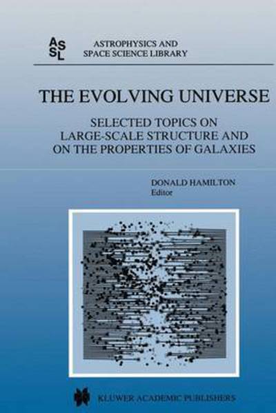 The Evolving Universe: Selected Topics on Large-Scale Structure and on the Properties of Galaxies - Astrophysics and Space Science Library - Donald Hamilton - Livros - Springer - 9789401060820 - 3 de outubro de 2013