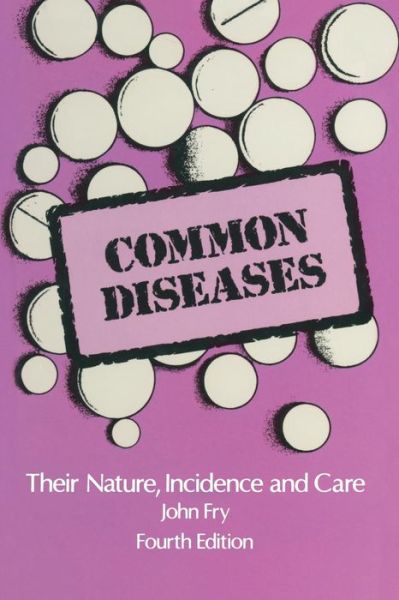 Cover for John Fry · Common Diseases: Their Nature Incidence and Care (Pocketbok) [Softcover reprint of the original 1st ed. 1985 edition] (2011)