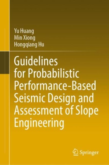 Cover for Yu Huang · Guidelines for Probabilistic Performance-Based Seismic Design and Assessment of Slope Engineering (Hardcover bog) [1st ed. 2023 edition] (2023)