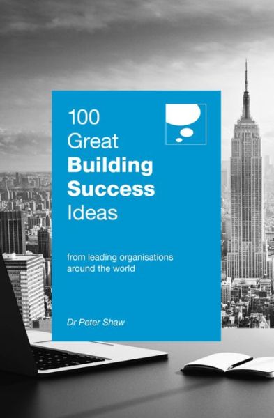 Cover for Peter Shaw · 100 Great Building Success Ideas: From Leading Organisations Around the World - 100 Great Ideas (Paperback Book) (2016)