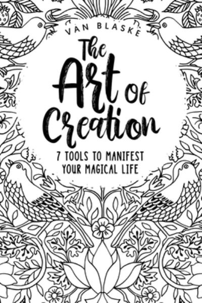 Cover for Van Blaske · The Art of Creation: 7 Tools to Manifest Your Magical Life (Paperback Book) (2022)