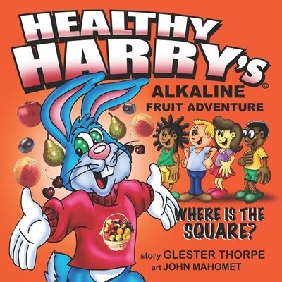 Cover for Thorpe Glester Thorpe · Healthy Harry's Alkaline Fruit Adventure: Where Is The Square? (Paperback Book) (2022)