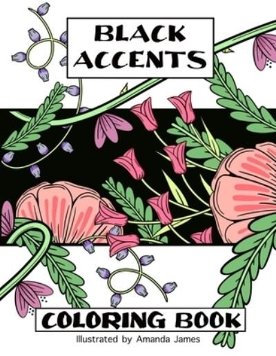 Cover for Amanda James · Black Accents Coloring Book: A unique coloring experience in boho floral style. (Pocketbok) (2021)