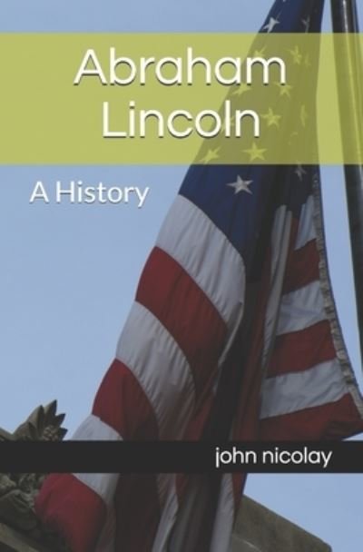 Cover for Yash Choudhary · Abraham Lincoln: A History (Paperback Bog) (2021)