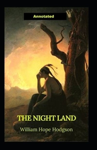 The Night Land Annotated - William Hope Hodgson - Bøker - Independently Published - 9798518236820 - 10. juni 2021