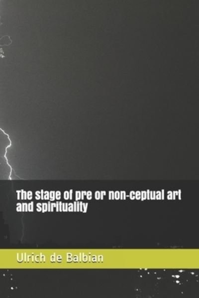 Cover for Ulrich De Balbian · The stage of pre or non-ceptual art and spirituality (Paperback Book) (2021)