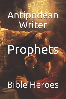 Prophets - Antipodean Writer - Books - Independently Published - 9798551819820 - October 23, 2020