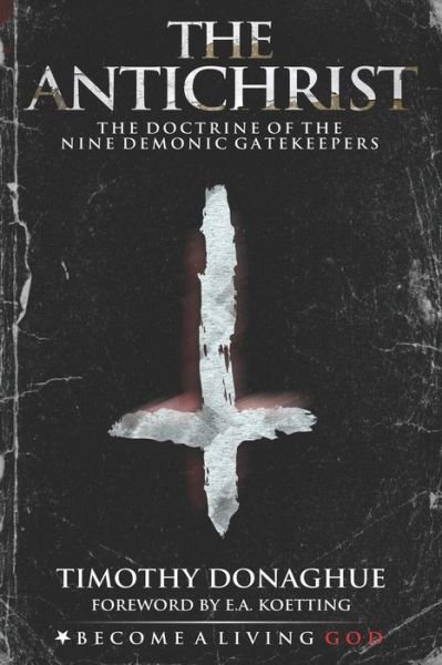 Timothy Donaghue · The Antichrist: The Doctrine of the Nine Demonic Gatekeepers (Taschenbuch) (2020)