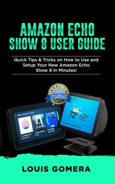 Amazon Echo Show 8 User Guide - Louis Gomera - Books - Independently Published - 9798600926820 - January 19, 2020