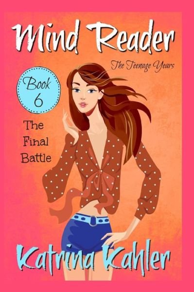 Cover for Katrina Kahler · Mind Reader - The Teenage Years: Book 6- The Final Battle - Mind Reader the Teenage Years (Pocketbok) (2020)