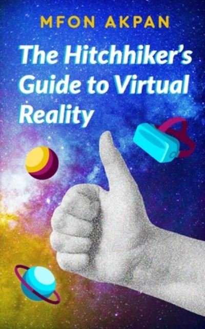 Cover for Mfon Akpan · The Hitchhiker's Guide to Virtual Reality (Pocketbok) (2020)