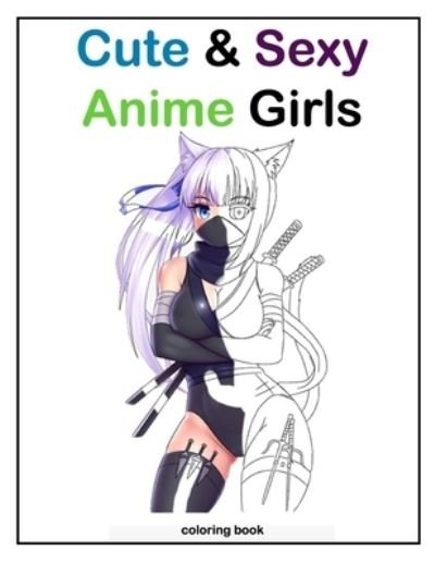 Cover for Xjames · Cute &amp; Sexy anime girls coloring book (Taschenbuch) (2020)