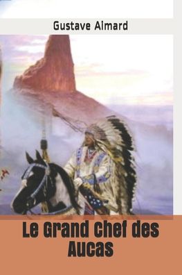 Cover for Gustave Aimard · Le Grand Chef des Aucas (Paperback Book) (2020)