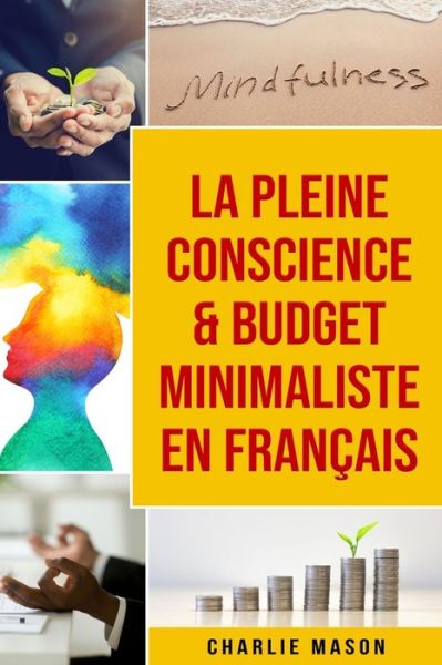 Cover for Charlie Mason · La Pleine Conscience &amp; Budget Minimaliste En Francais (Paperback Book) (2021)
