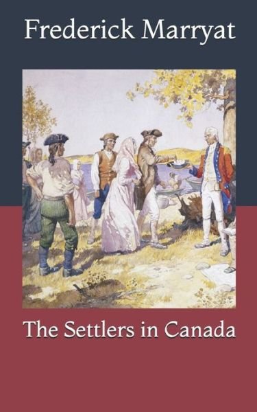 The Settlers in Canada - Frederick Marryat - Books - Independently Published - 9798733293820 - April 12, 2021