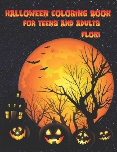 Cover for Fli Ki · Halloween Coloring Book For Teens And Adults: 76 unique &amp; spooky coloring pages for teens and adults, Jack-o-lanterns, witches, haunted houses, and more (Paperback Book) (2021)