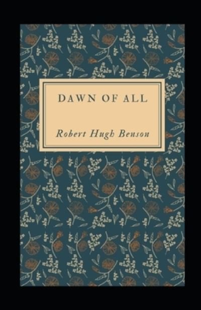 Cover for Robert Hugh Benson · Dawn of All Illustrated (N/A) (2021)