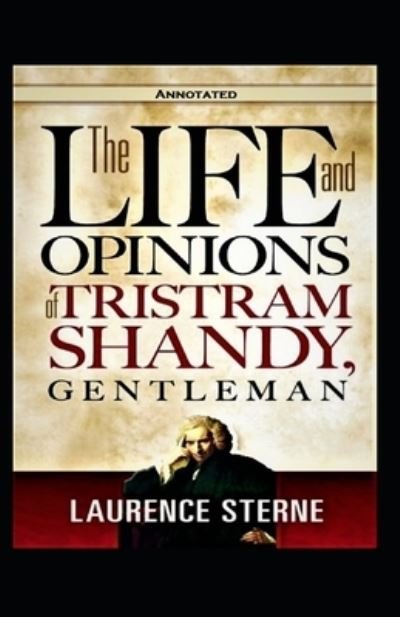 The Life and Opinions of Tristram Shandy, Gentleman (Annotated) - Laurence Sterne - Bøker - Independently Published - 9798740756820 - 20. april 2021