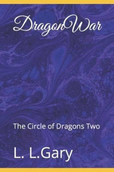 Cover for L L Gary · DragonWar: The Circle of Dragons Two (Paperback Bog) (2021)