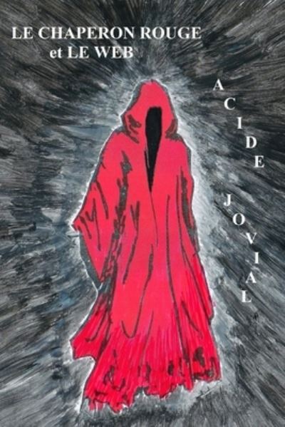 Cover for Acide Jovial · LE CHAPERON ROUGE et LE WEB: Conte sordide du 21e siecle (Pocketbok) (2021)