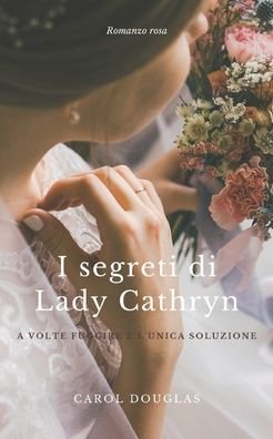 I segreti di Lady Cathryn - Carol Douglas - Böcker - Independently Published - 9798789535820 - 3 januari 2022