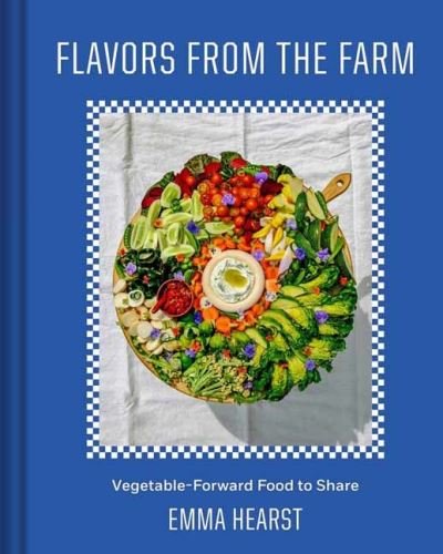 Cover for Emma Hearst · Flavors from the Field: Vegetable-Forward Cookery to Share with Friends &amp; Family (Gebundenes Buch) (2024)