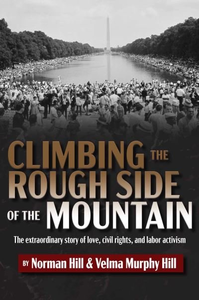 Cover for Norman Hill · Climbing the Rough Side of the Mountain: The Extraordinary Story of Love, Civil Rights, and Labor Activism (Hardcover Book) (2023)