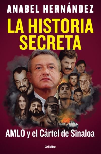 Cover for Anabel Hernandez · La Historia Secreta: Amlo Y El Cartel De Sinaloa / The Secret Story: Amlo And Th (Book) (2024)