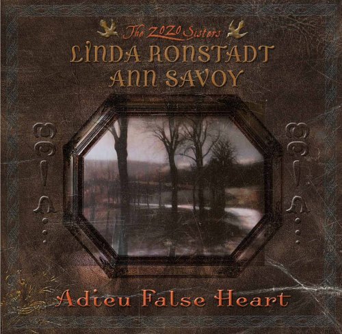 Cover for Ronstadt, Linda W/ Savoy, Ann · Adieu False Heart (CD) (2006)