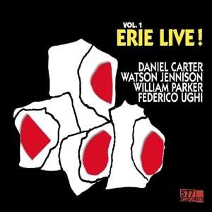 Live! Vol. 1: Erie - Carter, Daniel, Watson Jennison, William Parker, and Federico Ughi - Music - 577 RECORDS - 0023632674821 - April 5, 2019