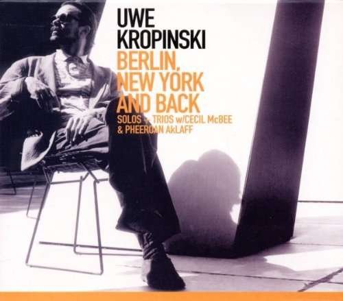 Berlin. New York And Back - Solos + Trios - Uwe Kropinski with Cecil Mcbee & Pheeroan Aklaff - Musik - ITM - 0614511740821 - 20 april 2018