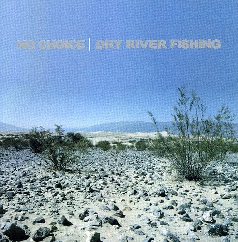 Dry River Fishing - No Choice - Musiikki - NEWEST - 0633757015821 - keskiviikko 14. heinäkuuta 2004