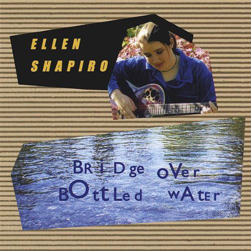 Bridge over Bottled Water - Ellen Shapiro - Music - Psychadelic Goat Records - 0660355204821 - November 21, 2000