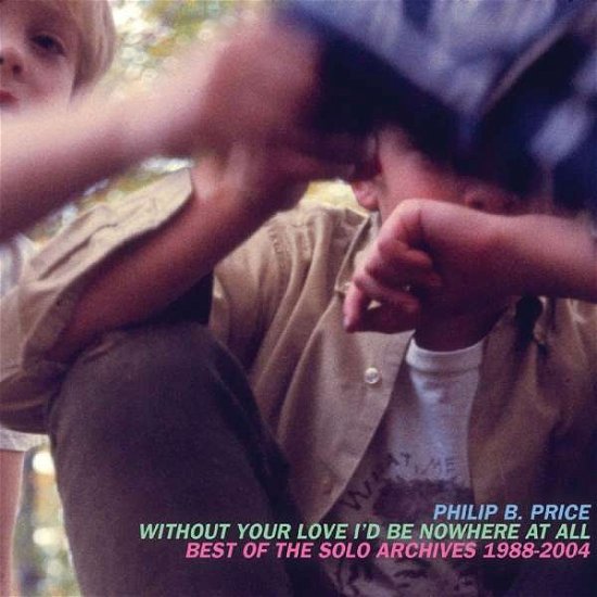 Cover for Philip B. Price · Without Your Love I'd Be Nowhere At All... (CD) (2018)
