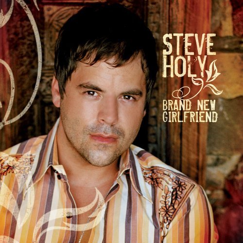 Cover for Steve Holy · Brand New Girlfriend (CD) (2006)