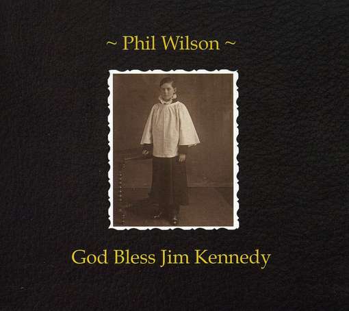 Cover for Phil Wilson · God Bless Jim Kennedy (CD) (2010)