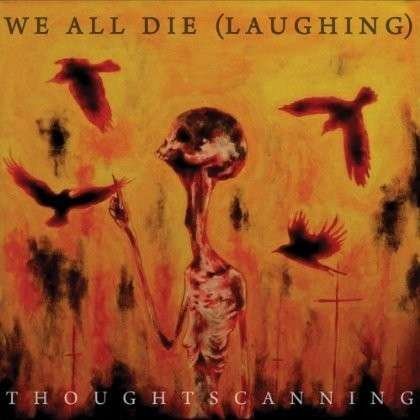 Cover for We All Die (laughing) · Thoughtscanning (CD) (2014)