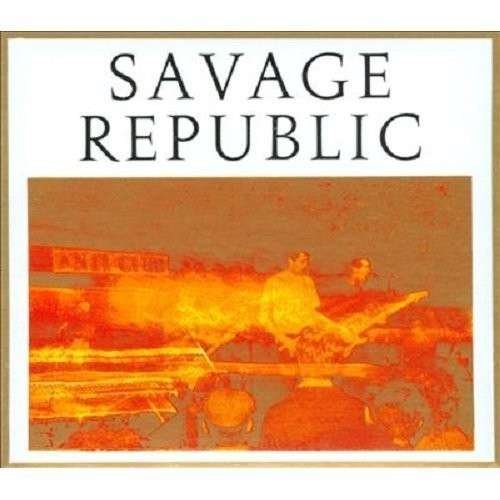 Cover for Savage Republic · Recordings from Live Performances, 1981-1983 (CD) (2014)