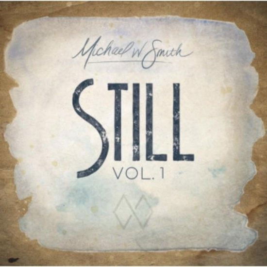 Michael W. Smith - Still Vol.1 - Michael W. Smith - Música - COAST TO COAST - 0762183446821 - 20 de novembro de 2020