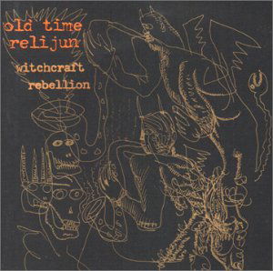 Cover for Old Time Relijun · Witchcraft Rebellion (CD) (2001)