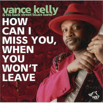 Cover for Vance Kelly &amp; His Backstreet Blues Band · How Can I Miss You When You Wont Leave ? (CD) (2018)
