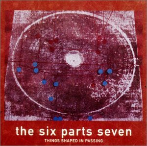 Cover for Six Parts Seven · Things Shaped In Passing (CD) (2010)