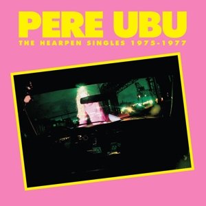 Cover for Pere Ubu · Hearpen Singles 1975-1977 (CD) (2016)