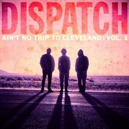 Cover for Dispatch · Ain'T No Trip To Cleveland: Vol 1 Live (CD) (2013)
